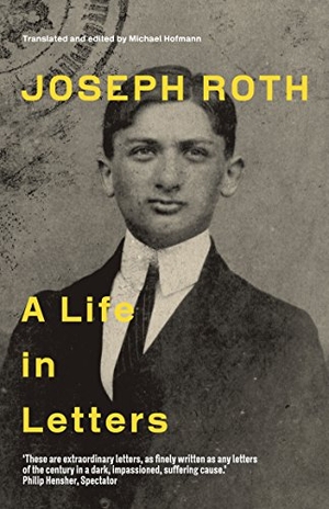 Roth, Joseph. Joseph Roth - A Life in Letters. Granta Books, 2013.