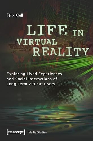 Krell, Felix. Life in Virtual Reality - Exploring lived Experiences and Social Interactions of Long-Term VRChat Users. Transcript Verlag, 2026.