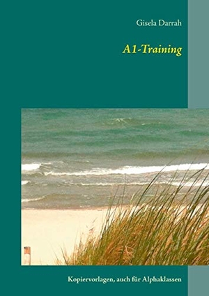 Darrah, Gisela. A1-Training - Kopiervorlagen für Alphaklassen. Books on Demand, 2016.