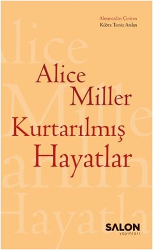 Miller, Alice. Kurtarilmis Hayatlar. Salon Yayinlari, 2025.