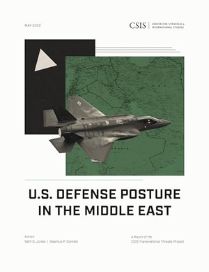 Jones, Seth G / Seamus P Daniels. U.S. Defense Posture in the Middle East - CSIS Report. Bloomsbury Academic, 2022.