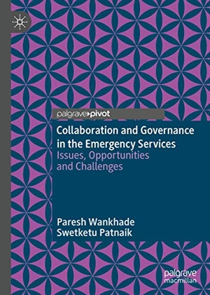 Patnaik, Swetketu / Paresh Wankhade. Collaboration and Governance in the Emergency Services - Issues, Opportunities and Challenges. Springer International Publishing, 2019.