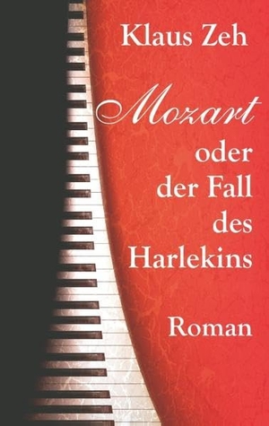 Zeh, Klaus. Mozart oder der Fall des Harlekins - Roman. Books on Demand, 2018.