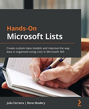 Ferreira, João / Rene Modery. Hands-On Microsoft Lists - Create custom data models and improve the way data is organized using Lists in Microsoft 365. Packt Publishing, 2021.