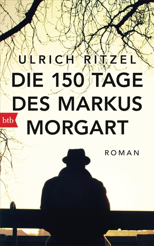 Ritzel, Ulrich. Die 150 Tage des Markus Morgart - Roman. Btb, 2019.