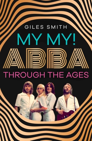 Smith, Giles. My My! - ABBA Through the Ages. Simon & Schuster Ltd, 2024.