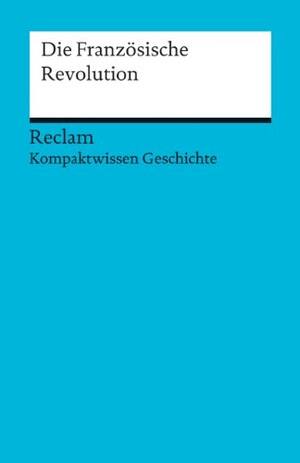 Kuhn, Axel. Die Französische Revolution. Reclam Philipp Jun., 2012.