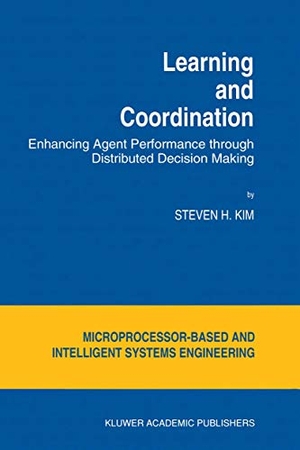 Kim, S. H.. Learning and Coordination - Enhancing Agent Performance through Distributed Decision Making. Springer Netherlands, 2012.