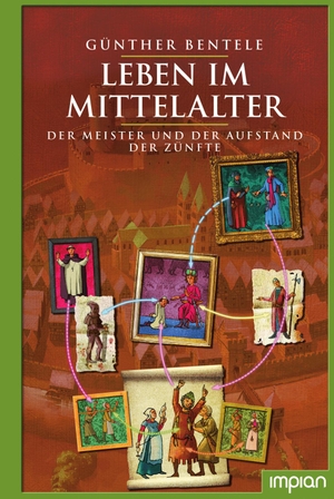Bentele, Günther. Leben im Mittelalter - Der Meister und der Aufstand der Zünfte. Impian GmbH, 2020.