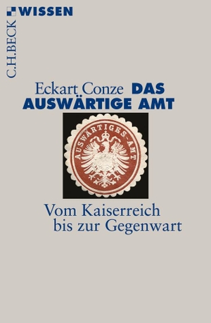 Conze, Eckart. Das Auswärtige Amt - Vom Kaiserreich bis zur Gegenwart. C.H. Beck, 2013.