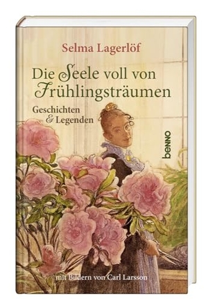 Lagerlöf, Selma. Die Seele voll von Frühlingsträumen - Geschichten & Legenden - Mit Bildern von Carl Larsson. St. Benno Verlag GmbH, 2023.