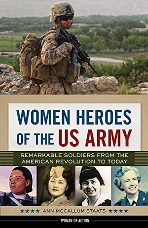 McCallum Staats, Ann. Women Heroes of the US Army - Remarkable Soldiers from the American Revolution to Today Volume 23. Chicago Review Press, 2019.