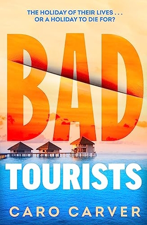 Carver, Caro. Bad Tourists - Escape to the Maldives with the hottest friends to killers beach read thriller. Transworld Publ. Ltd UK, 2024.