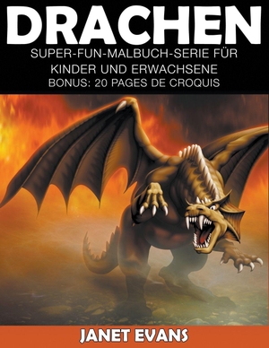 Evans, Janet. Drachen - Super-Fun-Malbuch-Serie für Kinder und Erwachsene (Bonus: 20 Skizze Seiten). Speedy Publishing LLC, 2014.