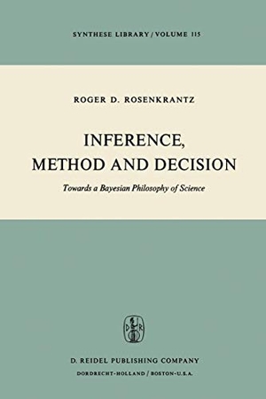Rosenkrantz, R. D.. Inference, Method and Decision - Towards a Bayesian Philosophy of Science. Springer Netherlands, 1977.