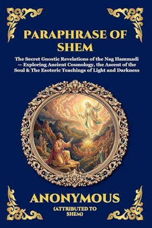Anonymous. Paraphrase of Shem - The Secret Gnostic Revelations of the Nag Hammadi - Exploring Ancient Cosmology, the Ascent of the Soul & The Esoteric Teachings of Light and Darkness (Large Print Deluxe Edition For Easy Reading). Muze Publishing, 2026.