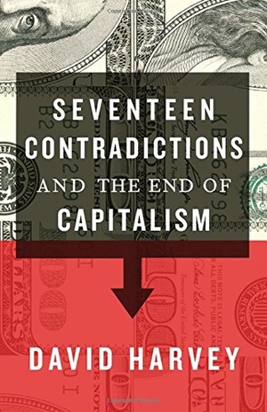 Harvey, David. Seventeen Contradictions and the End of Capitalism. OXFORD UNIV PR, 2014.