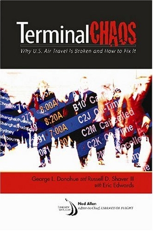 Donohue, George L / Russell D Shaver. Terminal Chaos - Why U.S. Air Travel Is Broken and How to Fix It. AIAA (American Institute of Aeronautics & Astronautics), 2008.