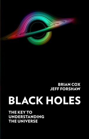 Cox, Brian / Jeff Forshaw. BLACK HOLES HB. Harper Collins Publishers - UK Wholesale Acct, 2022.