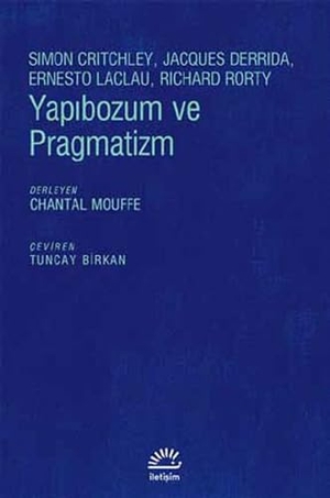 Mouffe, Chantal / Critchley, Simon et al. Yapibozum ve Pragmatizm. Iletisim Yayinlari, 2016.