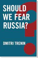 Should We Fear Russia?