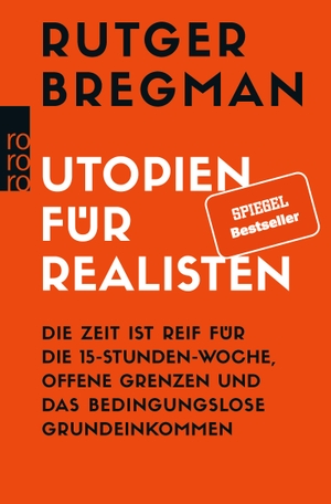 Bregman, Rutger. Utopien für Realisten - Die Zeit ist reif für die 15-Stunden-Woche, offene Grenzen und das bedingungslose Grundeinkommen. Rowohlt Taschenbuch, 2019.