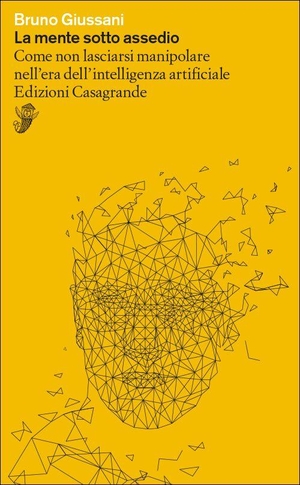 Giussani, Bruno. La mente sotto assedio. Come non lasciarsi manipolare nell'era dell'intelligenza artificiale. Casagrande, 2026.