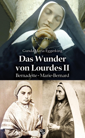Eggerking, Gunda Maria. Das Wunder von Lourdes II - Bernadette - Marie-Bernard. Bernardus-Verlag, 2021.