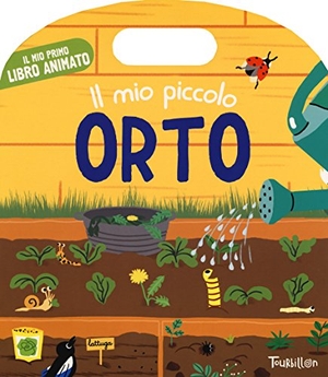 Baumann, Anne-Sophie. Il mio piccolo orto. Il mio primo libro animato. , 2017.