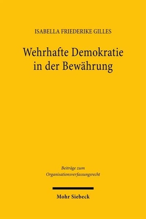 Gilles, Isabella Friederike. Wehrhafte Demokratie in der Bewährung - Analyse und Bewertung des Potentials der rechtlichen Demokratieverteidigung in Anbetracht aktueller Herausforderungen. Mohr Siebeck GmbH & Co. K, 2026.