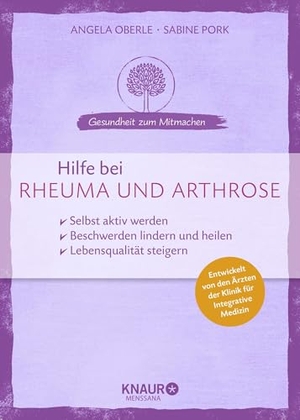 Oberle, Angela / Sabine Pork. Hilfe bei Rheuma und Arthrose - selbst aktiv werden Beschwerden lindern und heilen Lebensqualität steigern. Knaur MensSana HC, 2018.