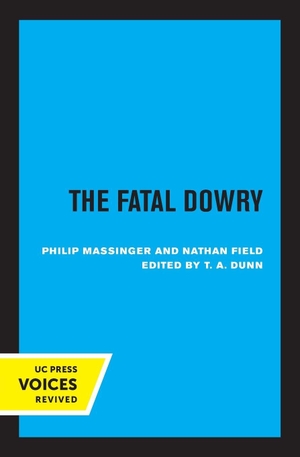 Massinger, Philip / Nathan Field. The Fatal Dowry. UCAL POD, 2022.