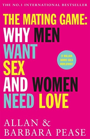 Pease, Allan / Barbara Pease. The Mating Game - Why Men Want Sex & Women Need Love. Yen Press, 2017.