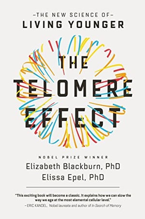 Blackburn, Elizabeth / Elissa Epel. The Telomere Effect - A Revolutionary Approach to Living Younger, Healthier, Longer. Hachette Book Group USA, 2017.