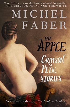 Faber, Michel. The Apple - Crimson Petal Stories. Canongate Books, 2011.