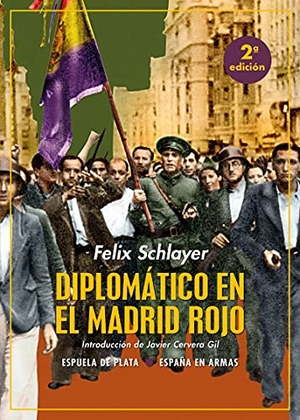 Cervera Gil, Javier / Martín Navarro, Alejandro et al. Diplomático en el Madrid rojo. Ediciones Espuela de Plata, 2021.