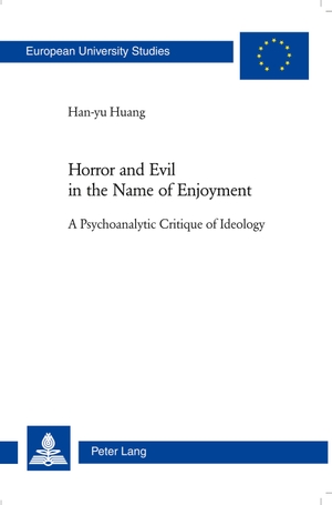 Huang, Han-Yu. Horror and Evil in the Name of Enjoyment - A Psychoanalytic Critique of Ideology. Peter Lang, 2007.