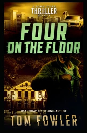 Fowler, Tom. Four on the Floor - A John Tyler Thriller. Widening Gyre Media, 2022.
