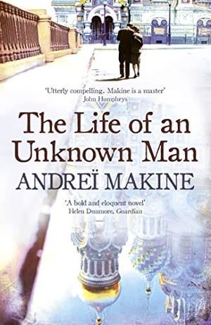 Makine, Andrei. The Life of an Unknown Man. Hodder & Stoughton, 2011.