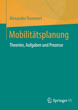 Rammert, Alexander. Mobilitätsplanung - Theorien, Aufgaben und Prozesse. Springer Fachmedien Wiesbaden, 2024.