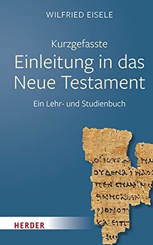 Eisele, Wilfried. Kurzgefasste Einleitung in das Neue Testament - Ein Lehr- und Studienbuch. Herder Verlag GmbH, 2021.