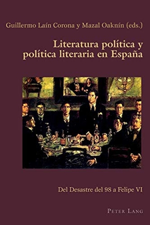 Oaknin, Mazal / Guillermo Lain Corona (Hrsg.). Literatura política y política literaria en España - Del Desastre del 98 a Felipe VI. Peter Lang, 2015.