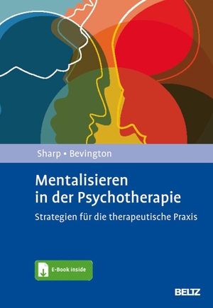 Sharp, Carla / Dickon Bevington. Mentalisieren in der Psychotherapie - Strategien für die therapeutische Praxis. Mit E-Book inside. Psychologie Verlagsunion, 2024.