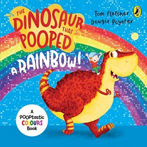 Fletcher, Tom / Dougie Poynter. The Dinosaur that Pooped a Rainbow! - A Colours Book. DK, 2016.