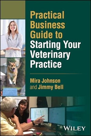Bell, Jimmy / Mira Johnson. Practical Business Guide to Starting Your Veterina ry Practice. John Wiley & Sons Inc, 2026.