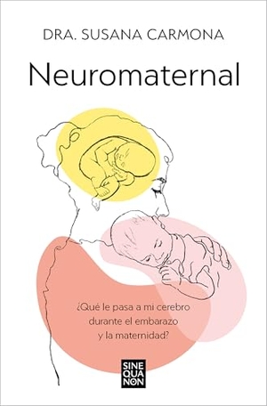 Carmona. Neuromaternal: ¿Qué Le Pasa a Mi Cerebro Durante El Embarazo Y La Maternidad? / Neuromaternal: What Happens to My Brain During Pregnancy and Motherhood?. Prh Grupo Editorial, 2024.