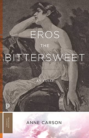 Carson, Anne. Eros the Bittersweet - An Essay. Princeton University Press, 2023.