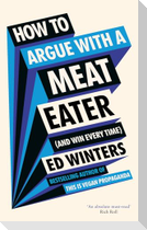 How to Argue With a Meat Eater (And Win Every Time)