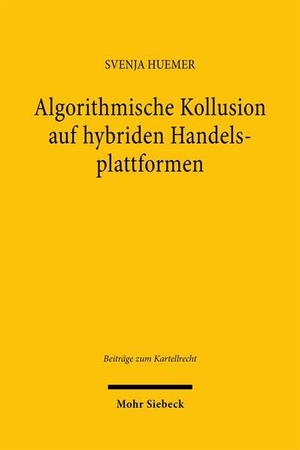 Huemer, Svenja. Algorithmische Kollusion auf hybriden Handelsplattformen. Mohr Siebeck GmbH & Co. K, 2026.