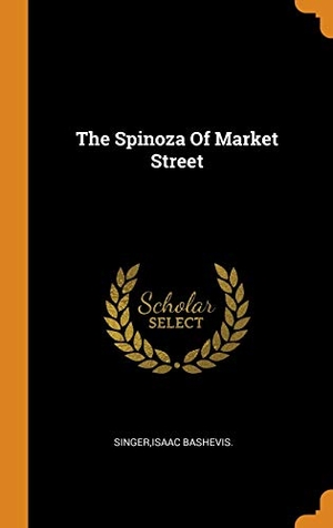 Singer, Isaac Bashevis. The Spinoza of Market Street. FRANKLIN CLASSICS TRADE PR, 2018.